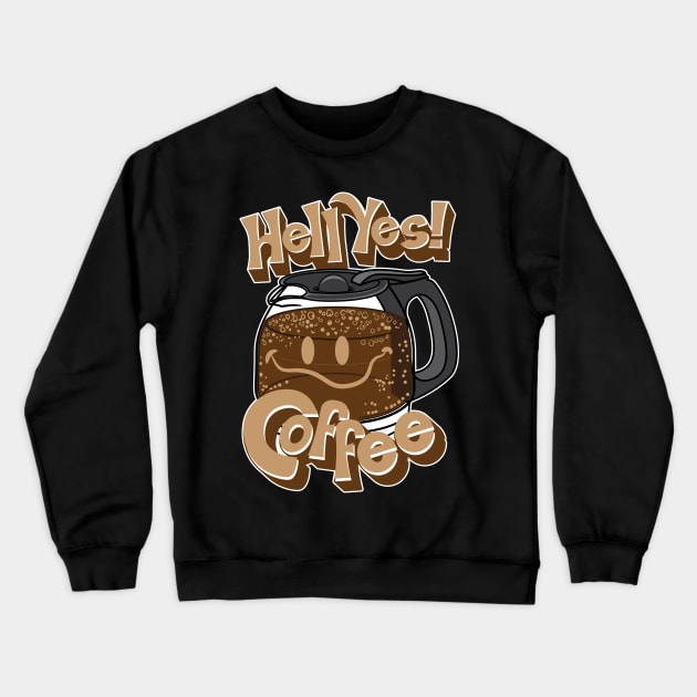 Hell Yes! Coffee Crewneck Sweatshirt by eShirtLabs